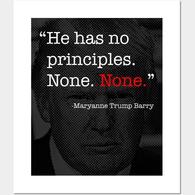 Donald Trump Has No Principles - Maryanne Trump Barry quote Wall Art by tommartinart